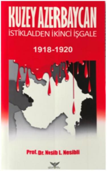 Kuzey Azerbaycan İstiklalden İkinci İşgale 1918-1920 Nesib L.Nesibli