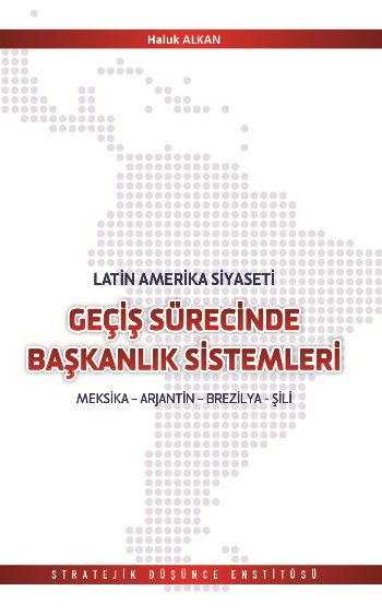 Latin Amerika Siyaseti Geçiş Sürecinde Başkanlık Sistemleri Haluk Alka