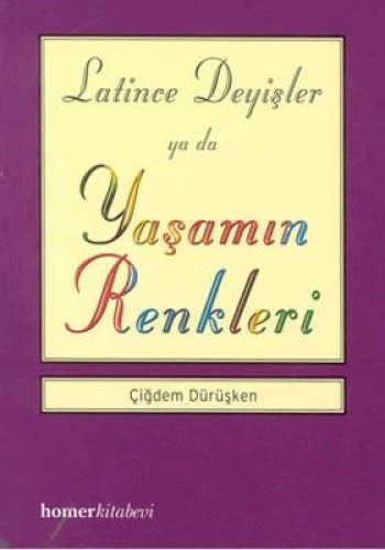 Latince Deyişler ya da Yaşamın Renkleri