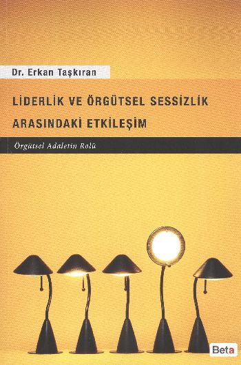 Liderlik ve Örgütsel Sessizlik Arasındaki Etkileşim Erkan Taşkıran