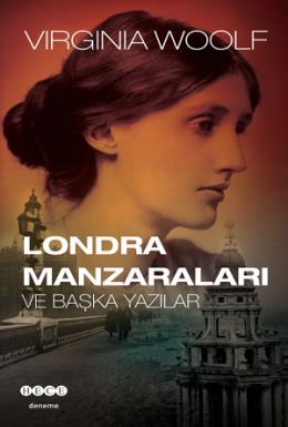 Londra Manzaraları ve Başka Yazılar Virginia Woolf