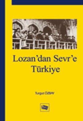 Lozan’dan Sevr’e Türkiye Turgut Özbay
