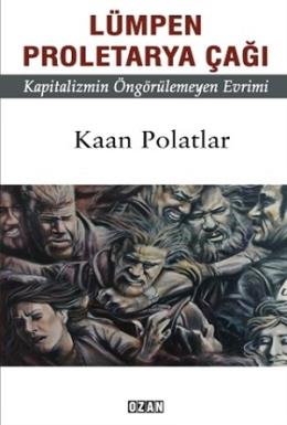 Lümpen Proletarya Çağı Kaan Polatlar