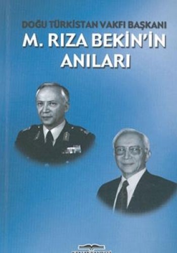 M. Rıza Bekin’in Anıları Doğu Türkistan Vakfı Başkanı