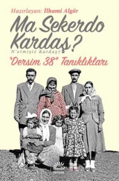 Ma Sekerdo Kardaş? N’etmişiz Kardaş? Dersim 38 Tanıklıkları Pınar Sele