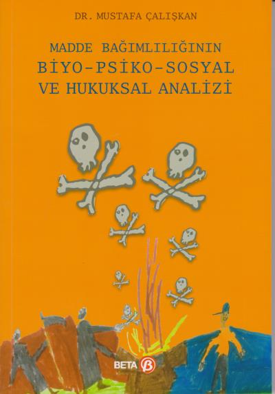 Madde Bağımlılığının Biyo-Psiko-Sosyal ve Hukuksal Analizi Mustafa Çal