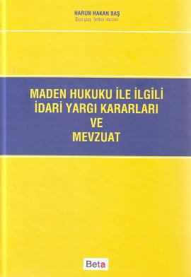 Maden Hukuku ile İlgili İdari Yargı Kararları ve Mevzuat