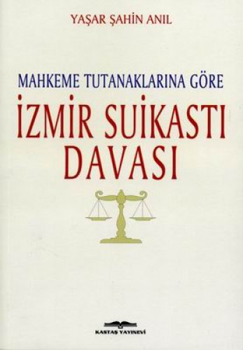 Mahkeme Tutanaklarına Göre İzmir Suikasti Davası