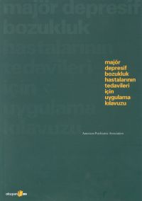 Majör Depresif Bozukluk Hastalarının Tedavileri İçin Uygulama Kılavuzu