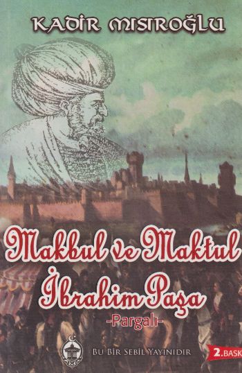 Makbul ve Maktul İbrahim Paşa - Pargalı