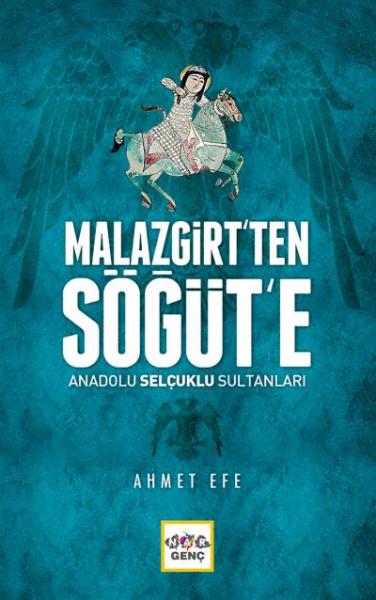 Malazgirt’ten Söğüt’e Anadolu Selçuklu Sultanları Ahmet Efe