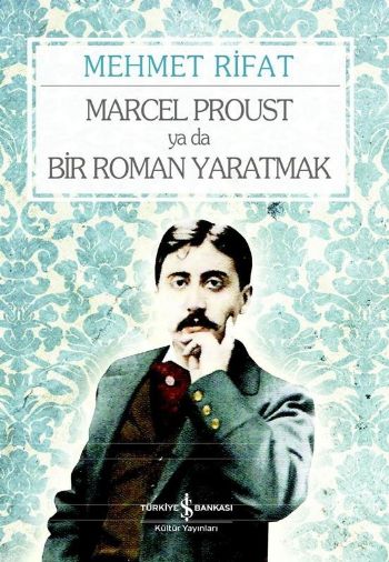 Marcel Proust ya da Bir Roman Yaratmak