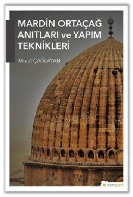 Mardin Ortaçağ Anıtları Ve Yapım Teknikleri Murat Çağlayan