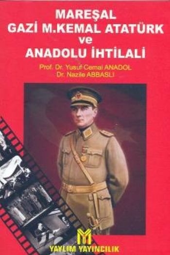 Mareşal Gazi M. Kemal Atatürk ve Anadolu İhtilali