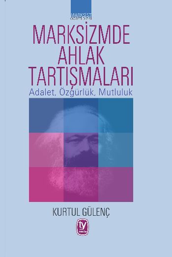 Marksizmde Ahlak Tartışmaları-Adalet Özgürlük Mutluluk