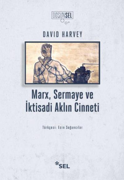 Marx Sermaye ve İktisadi Aklın Cinneti David Harvey