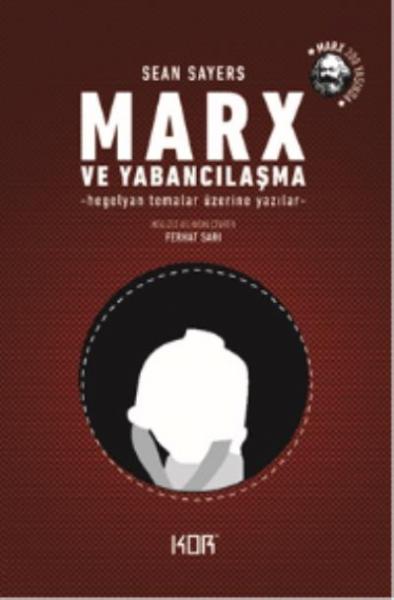 Marx ve Yabancılaşma-Hegelyan Temalar Üzerine Yazılar Sean Sayers