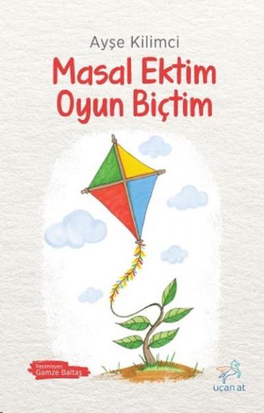 Masal Ektim Oyun Biçtim Ayşe Kilimci