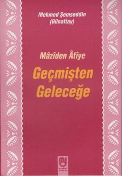 Maziden Atiye Geçmişten Geleceğe Mehmet Şemseddin (Günaltay)