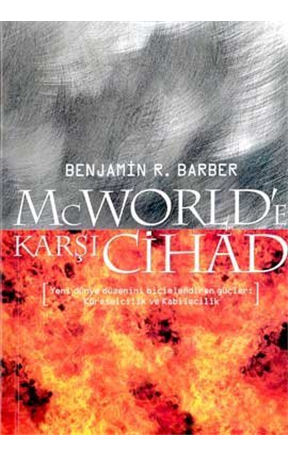 McWorld’e Karşı Cihad: Küreselleşme ve Kabilecilik Dünyayı Nasıl Yeniden Şekillendiriyor