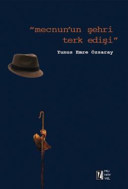 Mecnun'un Şehri Terk Edişi Yunus Emre Özsaray