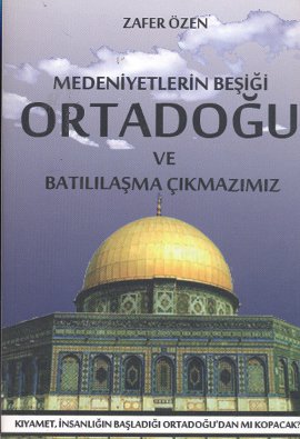 Medeniyetlerin Beşiği Ortadoğu ve Batılılaşma Çıkmazımız