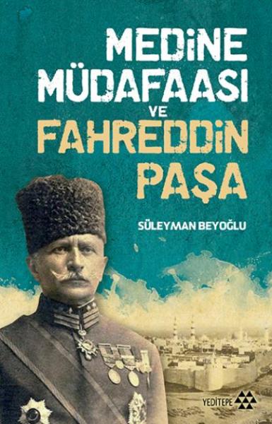 Medine Müdafaası ve Fahreddin Paşa Süleyman Beyoğlu