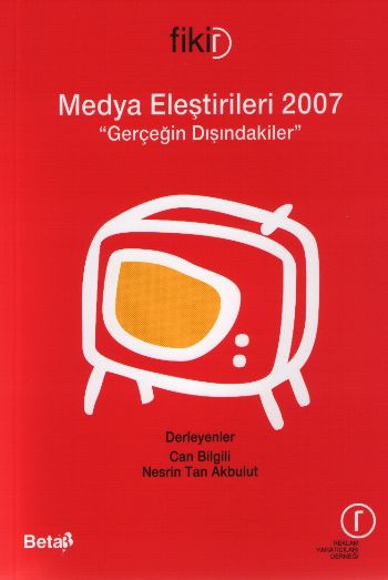 Medya Eleştirileri 2007-Gerçeğin Dışındakiler %17 indirimli