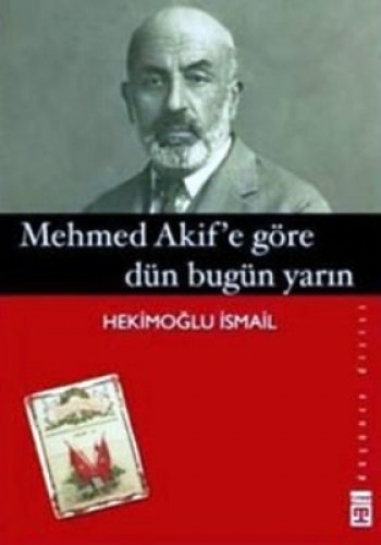 Mehmed Akif’e Göre Dün Bugün Yarın