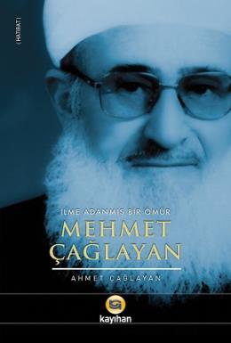 Mehmet Çağlayan-İlme Adanmış Bir Ömür Ahmet Çağlayan