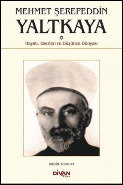 Mehmet Şerefeddin Yaltkaya-Hayatı Eserleri Ve Düşünce Dünyası