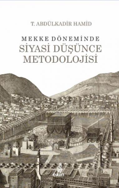 Mekke Döneminde Siyasi Düşünce Metodolojisi T. Abdülkadir Hamid