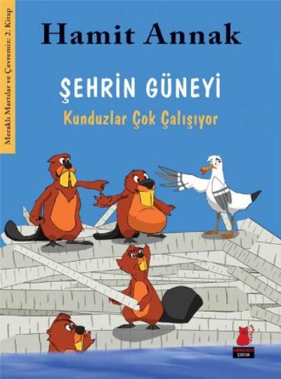 Meraklı Martılar ve Çevremiz 2 Şehrin Güneyi Kunduzlar Çok Çalışıyor