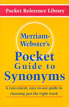 Merriam-Webster’s Pocket Guide To Synonyms A Convenient, Easy-To-Use Guide To Choosing Just The Right Word Pocket Reference Library