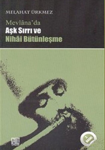 Mevlanada Aşk Sırrı ve Nihai Bütünleşme %17 indirimli Melahat Ürkmez