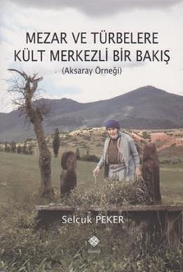 Mezar ve Türbelere Kült Mekezli bir Bakış