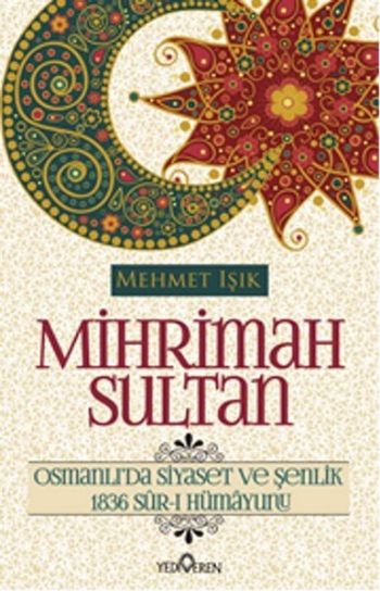 Mihrimah Sultan - Osmanlı'da Siyaset ve Şenlik Mehmet Işık