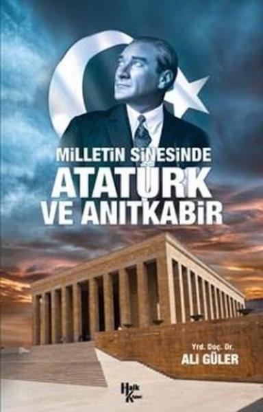 Milletin Sinesinde Atatürk Ve Anıtkabir Ali Güler