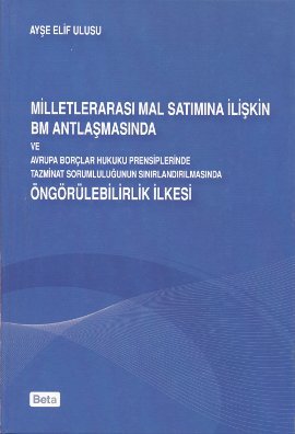 Milletlerarası Mal Satımına İlişkin BM Antlaşmasında ve Avrupa Borçları Hukuku Prensiplerinde Tazminat Sorumluluğunun Sınırlandırılmasında Öngörülebilirlik İlkesi