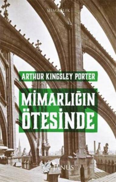 Mimarlığın Ötesinde Arthur Kingsley Porter