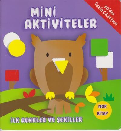 Mini Aktiviteler-İlk Renkler ve Şekiller - Mor Kitap Parıltı Yayıncılı