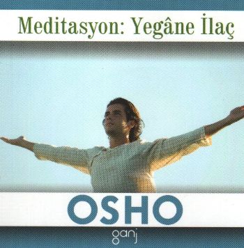 Mini Osho Kitapları Serisi-04: Meditasyon: Yegane İlaç