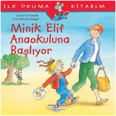 Minik Elif Anaokuluna Başlıyor - İlk Okuma Kitabım Liane Schneider