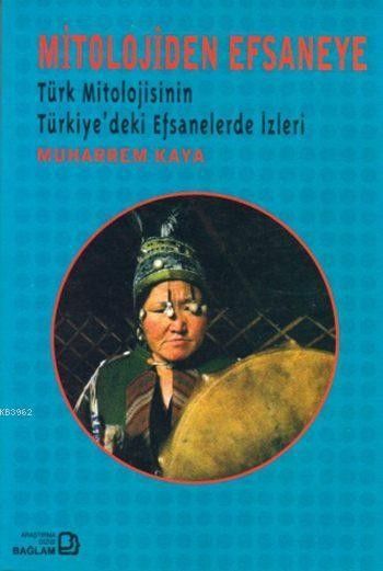Mitolojiden Efsaneye-Türk Mitolojisinin Türkiyede %17 indirimli Muharr