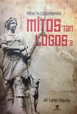 Mitos'tan Logos'a - Mitler'in Çözümlemesi Ali Canip Olgunlu