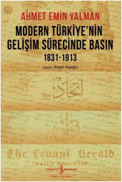 Modern Türkiye’nin Gelişim Sürecinde Basın 1831-1913 Ahmet Emin Yalman