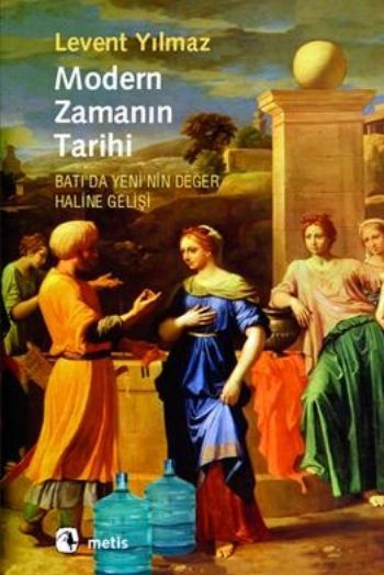 Modern Zamanın Tarihi "Batıda Yeninin Değer Haline Gelişi" %17 indirim