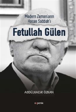 Modern Zamanların Hasan Sabbah'ı Fetullah Gülen Abdülkadir Özkan