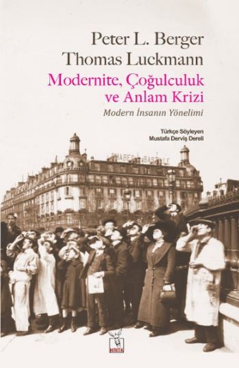 Modernite Çoğulculuk ve Anlam Krizi Peter L. Berger-Thomas Luckmann