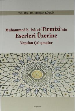 Muhammed b. İsA et-Tirmizİ nin Eserleri Üzerine Yapılan Çalışmalar